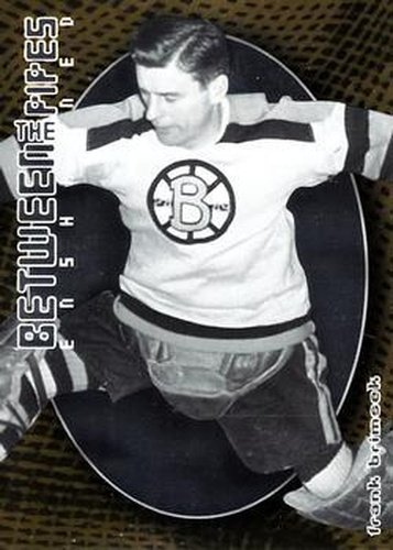 #148 Frank Brimsek - Boston Bruins - 2001-02 Be a Player Between the Pipes Hockey