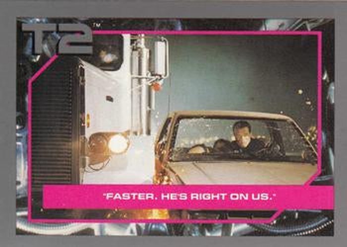 #98 Faster, He's Right On Us. - 1991 Impel Terminator 2