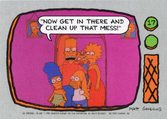 #17 Now get in there and clean up that mess! - 1990 Topps The Simpsons