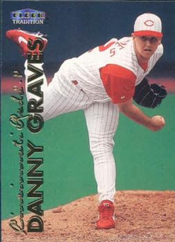 #317 Danny Graves - Cincinnati Reds - 1999 Fleer Tradition Baseball