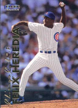 #477 Felix Heredia - Chicago Cubs - 1999 Fleer Tradition Baseball