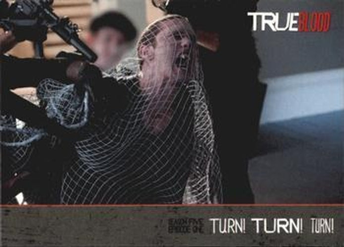 #99 Turn! Turn! Turn! - 2013 Rittenhouse True Blood Archives