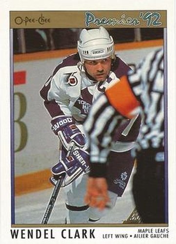 #116 Wendel Clark - Toronto Maple Leafs - 1991-92 O-Pee-Chee Premier Hockey