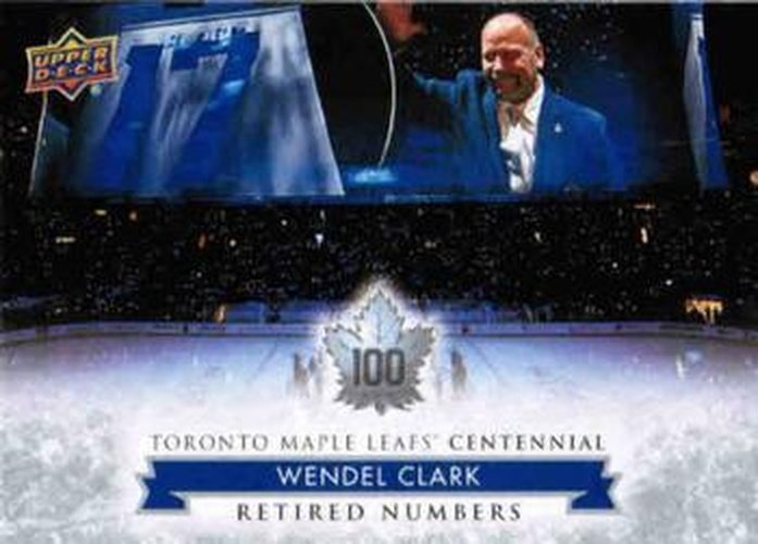 #130 Wendel Clark - Toronto Maple Leafs - 2017 Upper Deck Toronto Maple Leafs Centennial Hockey