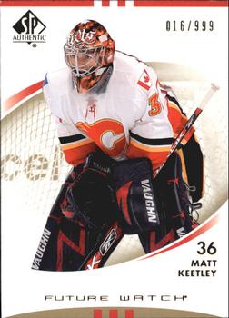 #166 Matt Keetley - Calgary Flames - 2007-08 SP Authentic Hockey