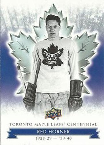 #17 Red Horner - Toronto Maple Leafs - 2017 Upper Deck Toronto Maple Leafs Centennial Hockey