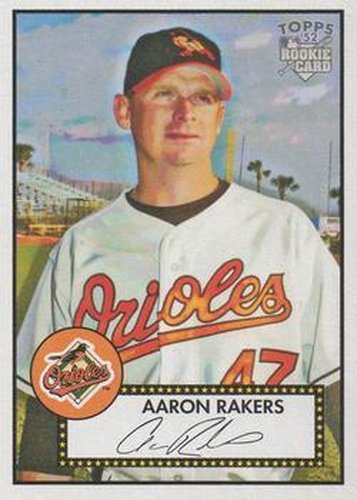 #201 Aaron Rakers - Baltimore Orioles - 2006 Topps 1952 Edition Baseball