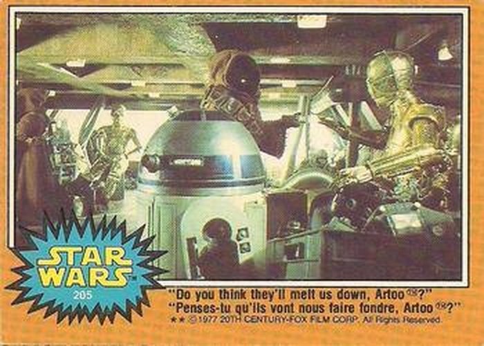 #205 "Do you think they'll melt us down, Artoo?" - 1977 O-Pee-Chee Star Wars