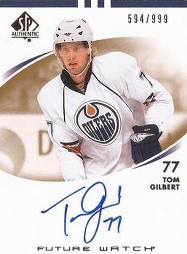 #214 Tom Gilbert - Edmonton Oilers - 2007-08 SP Authentic Hockey