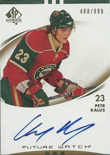 #221 Petr Kalus - Minnesota Wild - 2007-08 SP Authentic Hockey