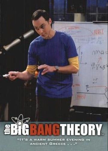 #23 "It's a warm summer evening in ancient Greece ..." - 2013 Big Bang Theory Seasons 3 & 4