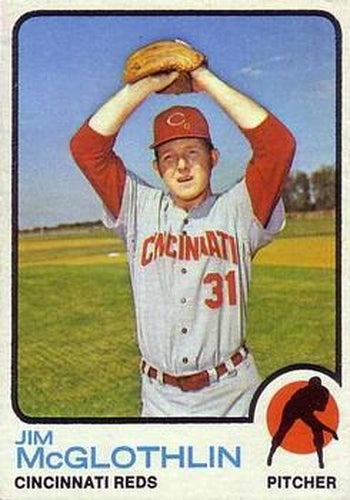 #318 Jim McGlothlin - Cincinnati Reds - 1973 Topps Baseball