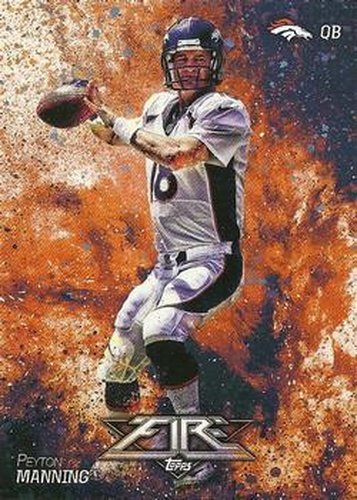 #72 Peyton Manning - Denver Broncos - 2014 Topps Fire Football